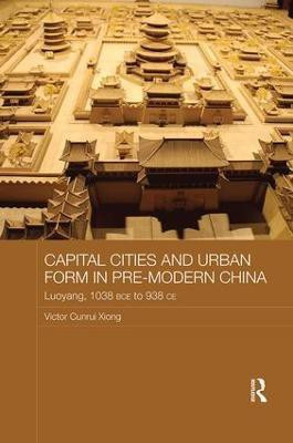 Capital Cities and Urban Form in Pre-modern China(English, Paperback, Xiong Victor)