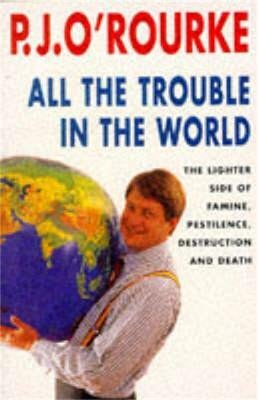 All the Trouble in the World(English, Paperback, O'Rourke P. J.)