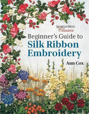 Beginner's Guide to Silk Ribbon Embroidery(English, Paperback, Cox Ann)