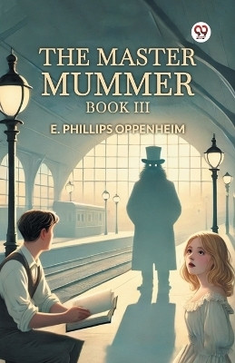 The Master Mummer Book III(Paperback, E. Phillips Oppenheim)