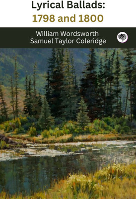 Lyrical Ballads: 1798 and 1800(Hardcover, William Wordsworth, Samuel Taylor Coleridge)