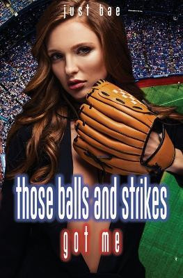 Those Balls and Strikes Got Me(English, Paperback, Bae Just)