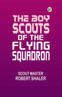 The Boy Scouts of the Flying Squadron(Paperback, Scout Master Robert Shaler)