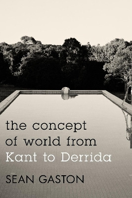 The Concept of World from Kant to Derrida(English, Paperback, Gaston Sean)