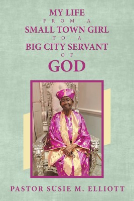 My Life from A Small Town Girl to a Big City Servant of God(English, Paperback, Elliott Pastor Susie M)