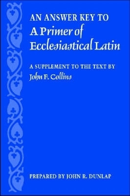 An Answer Key to a Primer of Ecclesiastical Latin(English, Paperback, Dunlap John R.)