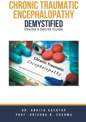 Chronic Traumatic Encephalopathy Demystified(English, Paperback, Kashyap Ankita Dr)