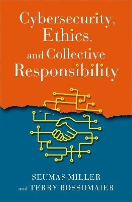 Cybersecurity, Ethics, and Collective Responsibility(English, Hardcover, Miller Seumas)