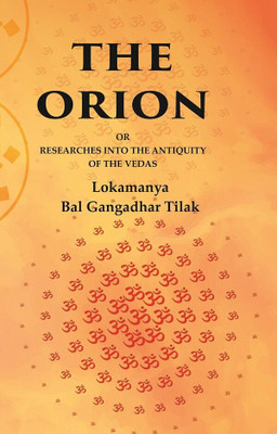 The Orion: Or Researches into the Antiquity of the Vedas(Paperback, Lokamanya Bal Gangadhar Tilak)