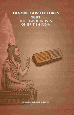 Tagore Law Lectures 1881: The Law Of Trusts On British India(Paperback, William Fischer Agkew)