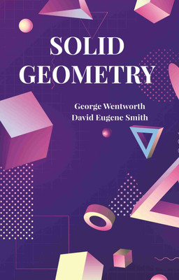 Solid Geometry(Paperback, George Wentworth, David Eugene Smith)