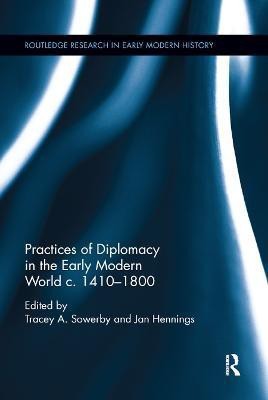 Practices of Diplomacy in the Early Modern World c.1410-1800(English, Paperback, unknown)