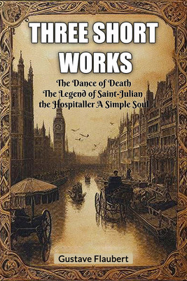 Three short worksThe Dance of Death The Legend of Saint-Julian the Hospitaller A Simple Soul (Edition2024)(English, Paperback, Flaubert Gustave)