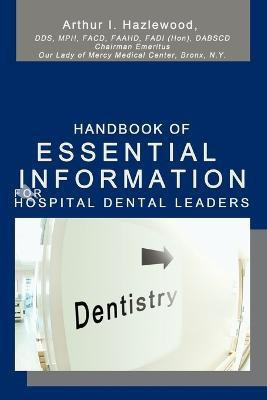 Handbook Of Essential Information For Hospital Dental Leaders(English, Paperback, Hazlewood Arthur)