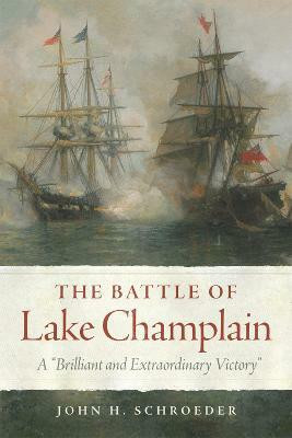The Battle of Lake Champlain(English, Paperback, Schroeder John H.)