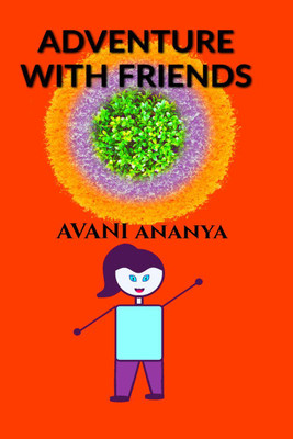 ADVENTURE WITH FRIENDS  - This time instead of going alone in adventures and fantasy dreams, I time travelled with my friends.(English, Paperback, Avani Ananya)