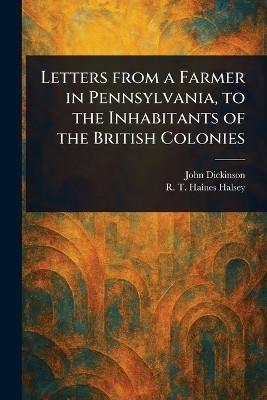 Letters From a Farmer in Pennsylvania, to the Inhabitants of the British Colonies(English, Paperback, Dickinson John)