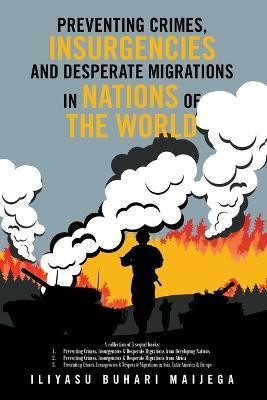 Preventing Crimes, Insurgencies and Desperate Migrations in Nations of the World(English, Paperback, Maijega Iliyasu Buhari)