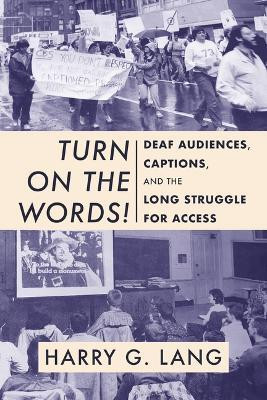 Turn on the Words! - Deaf Audiences, Captions, and the Long Struggle for Access(English, Paperback, Lang Harry G.)