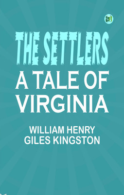 The Settlers: A Tale of Virginia(Paperback, William Henry Giles Kingston)