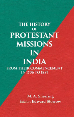 The History of Protestant Missions in India from their Commencement in 1706 to 1881(Paperback, M. A. Sherring, Editor: Edward Storrow)