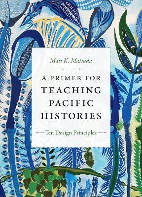 A Primer for Teaching Pacific Histories(English, Paperback, Matsuda Matt K.)
