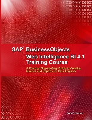 SAP Businessobjects Web Intelligence 4.1 Training Course(English, Paperback, Ahmed Shakil)