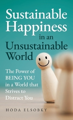Sustainable Happiness in an Unsustainable World(English, Hardcover, Elsobky Hoda)
