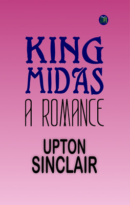 King Midas: a Romance(Paperback, Upton Sinclair)