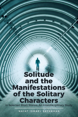 Solitude and the Manifestations of the Solitary Characters in Selected Short Stories(English, Paperback, Sayakhan Najat Ismael)