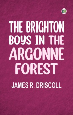 The Brighton Boys in the Argonne Forest(Paperback, James R. Driscoll)