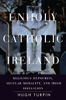 Unholy Catholic Ireland(English, Electronic book text, Turpin Hugh)