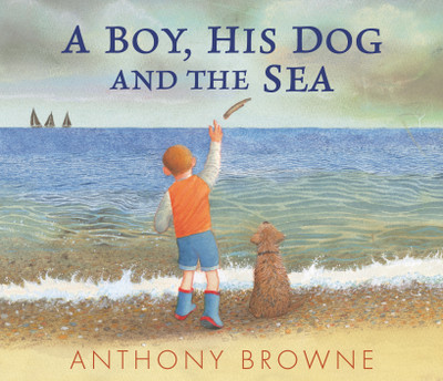 A Boy, His Dog and the Sea(English, Hardcover, Browne Anthony)