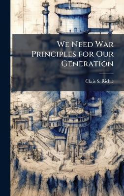We Need War Principles for Our Generation(English, Hardcover, Richie Chris S)