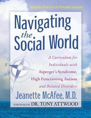 Navigating the Social World  - A Curriculum for Individuals with Asperger's Syndrome, High Functioning Autism and Related Disorders [With CDROM](English, Paperback, McAfee Jeannie)