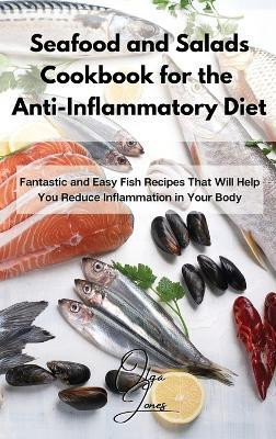 Seafood and Salads Cookbook for the Anti-Inflammatory Diet(English, Hardcover, Jones Olga)