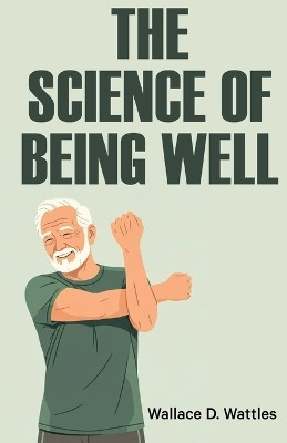 The Science of Being Well(English, Paperback, Wattles Wallace D)