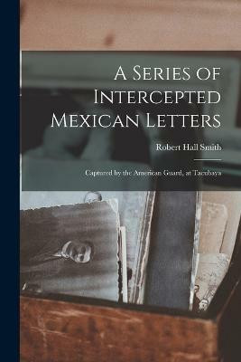 A Series of Intercepted Mexican Letters(English, Paperback, Smith Robert Hall)