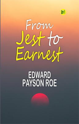 From Jest to Earnest(Paperback, Edward Payson Roe)