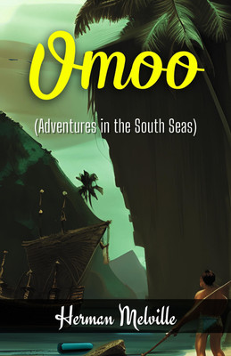 Omoo: A Voyage of Discovery and Transformation(Paperback, Herman Melville)
