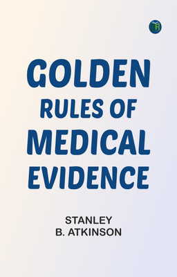 Golden rules of medical evidence(Paperback, Stanley B. Atkinson)