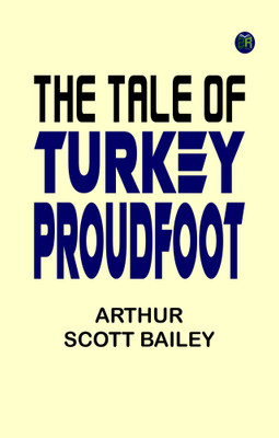 The Tale of Turkey Proudfoot(Paperback, Arthur Scott Bailey)