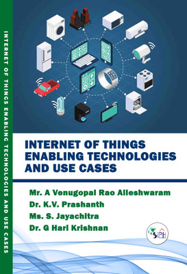 Internet of Things Enabling Technologies and Use Cases(Paperback, Mr. A Venugopal Rao Alleshwaram, Dr. K.V. Prashanth, Ms. S. Jayachitra, Dr. G Hari Krishnan.)