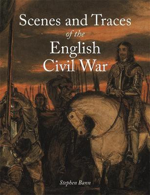 Scenes and Traces of the English Civil War(English, Hardcover, Bann Stephen)