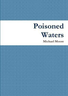 Poisoned Waters(English, Paperback, Moore Michael)