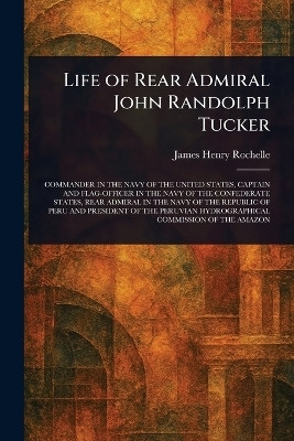 Life of Rear Admiral John Randolph Tucker(English, Paperback, Rochelle James Henry)