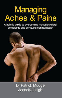 Managing Aches and Pains - A Holistic Guide to Overcoming Musculoskeletal(English, Paperback, Mudge Patrick Dr)