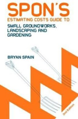 Spon's Estimating Costs Guide to Small Groundworks, Landscaping and Gardening(English, Paperback, Spain Bryan)