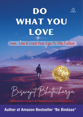 DO WHAT YOU LOVE - Love, Lead, & Live Your Life To The Fullest(Paperback, Biswajit Bhattacharya)