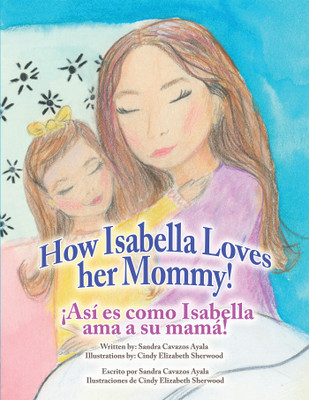 How Isabella loves her mommy! !Asi es como Isabella ama a su mama!(English, Paperback, Ayala Sandra Cavazos)